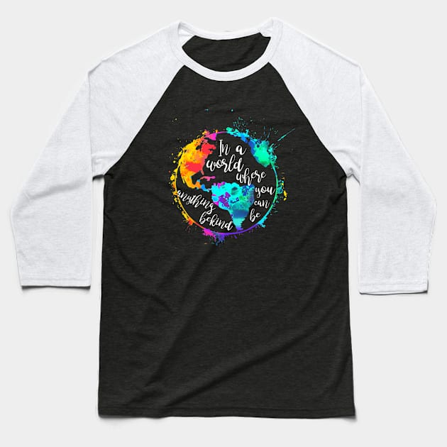 In A World Where You Can Be Anything Be Kind Hippie World Baseball T-Shirt by Raul Caldwell